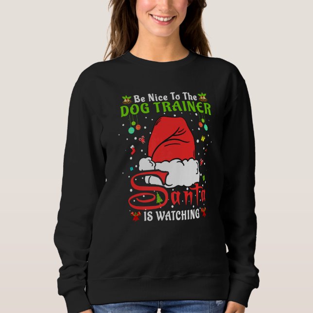 Santa Xmas Pajamas Be Nice To The Dog Trainer Chri Sweatshirt (Front)