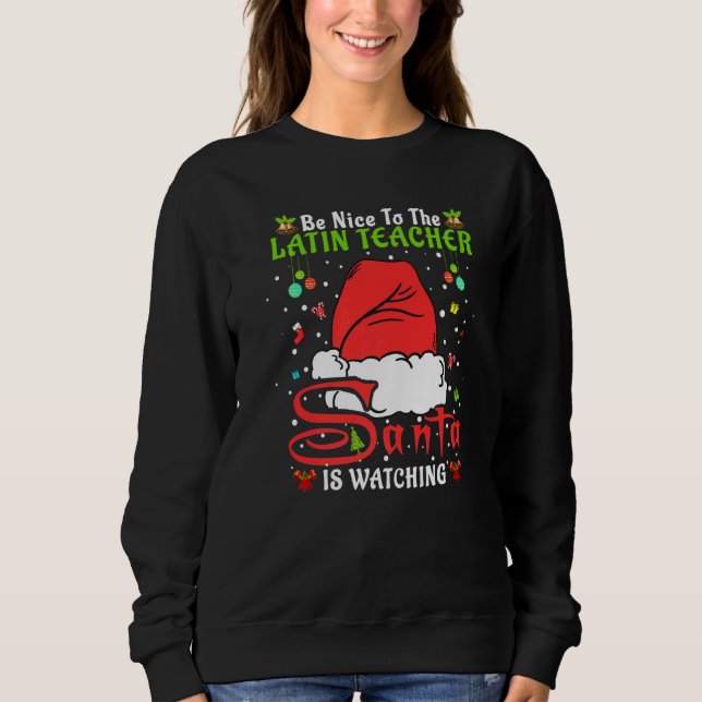 Santa Xmas Pajamas Be Nice To The Latin Teacher Ch Sweatshirt (Front)