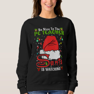 Santa Xmas Pajamas Be Nice To The Pe Teacher Chris Sweatshirt
