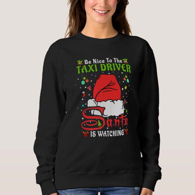 Santa Xmas Pajamas Be Nice To The Taxi Driver Chri Sweatshirt (Front)