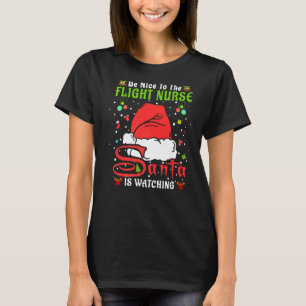 Santa Xmas Pyjamas Be Nice To The Flight Nurse Chr T-Shirt