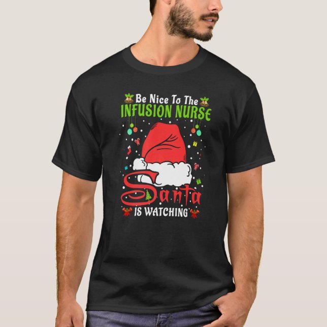 Santa Xmas Pyjamas Be Nice To The Infusion Nurse C T-Shirt (Front)