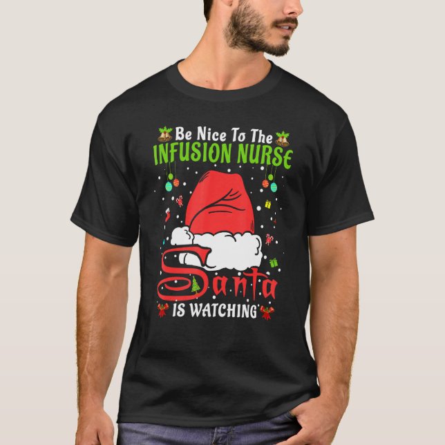Santa Xmas Pyjamas Be Nice To The Infusion Nurse C T-Shirt (Front)