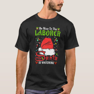Santa Xmas Pyjamas Be Nice To The Laborer Christma T-Shirt