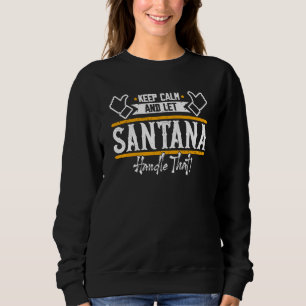 Santana Keep Calm and let Santana handle that Sweatshirt
