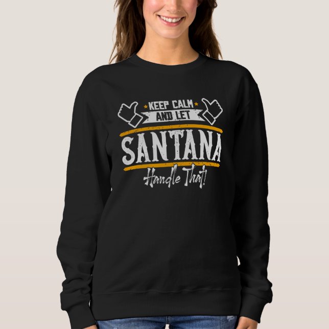 Santana Keep Calm and let Santana handle that Sweatshirt (Front)