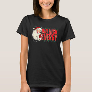 Santas Big Nick Energy Christmas Cute Xmas T-Shirt