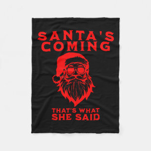 Santa's Coming That's What She Said Inappropriate  Fleece Blanket