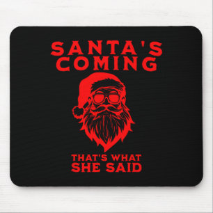Santa's Coming That's What She Said Inappropriate Mouse Pad
