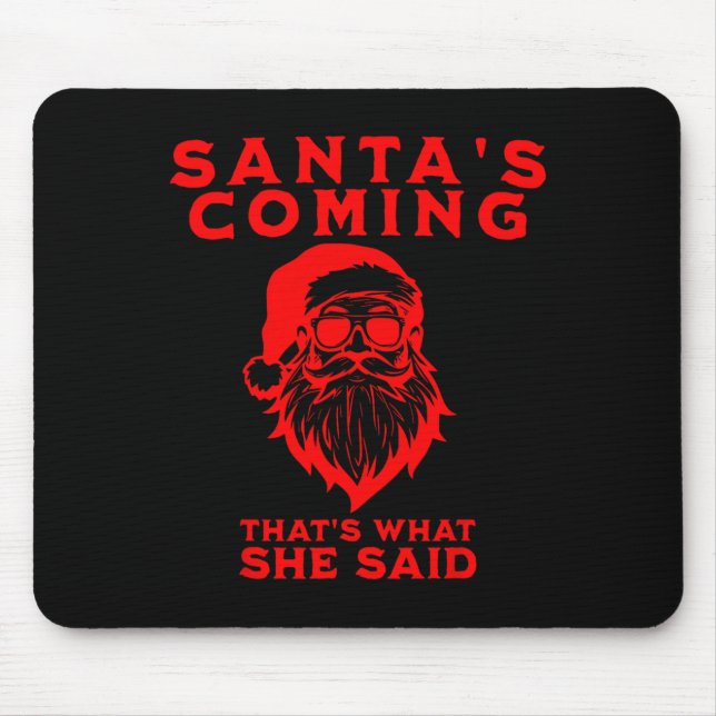 Santa's Coming That's What She Said Inappropriate  Mouse Pad (Front)