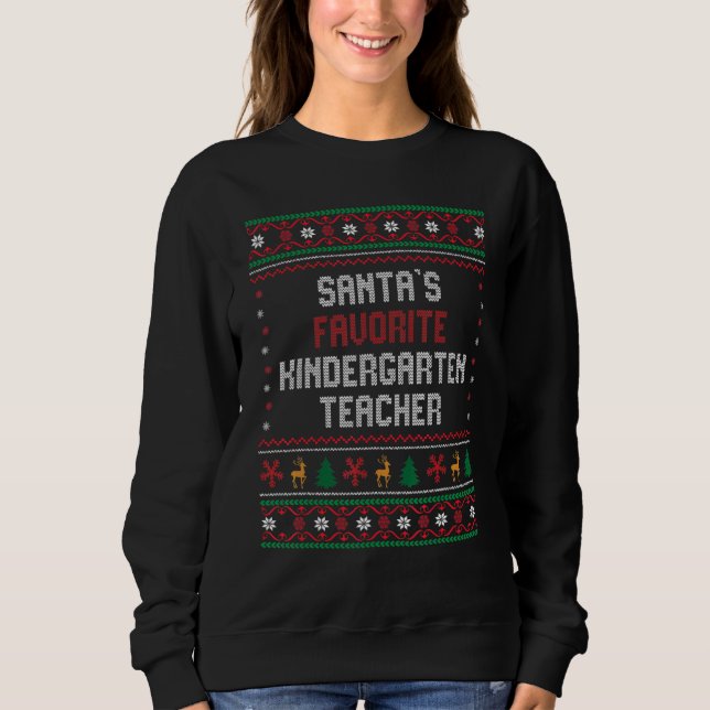 Santas Favorite Kindergarten Teacher       Chritsm Sweatshirt (Front)