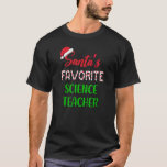 Santas Favorite Science Teacher   Chritsmas T-Shirt<br><div class="desc">Santas Favorite Science Teacher   Chritsmas</div>