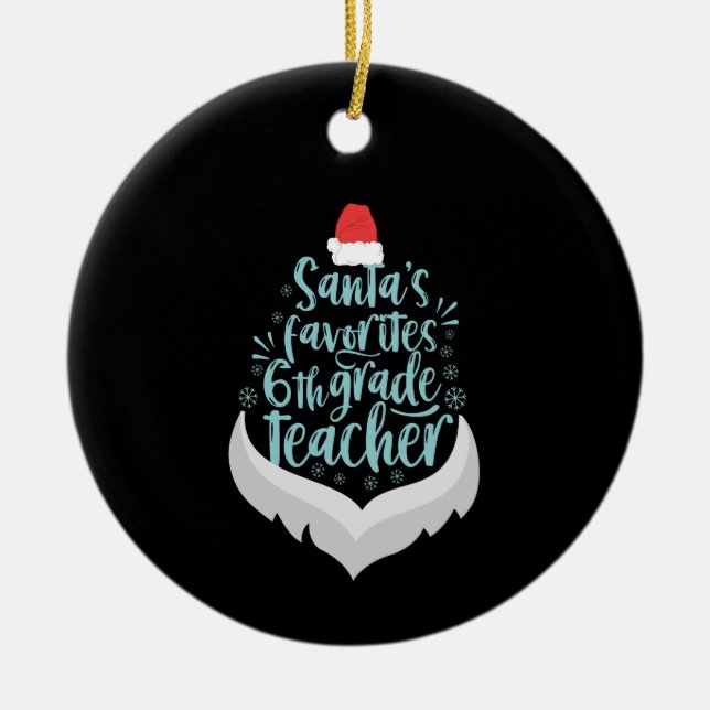 Santa's Favourite 6th Grade Teacher Funny Christma Ceramic Ornament (Front)