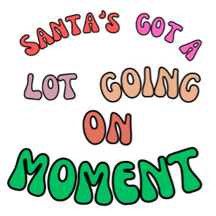Santa's Got A Lot Going On At The Moment Christmas T-Shirt
