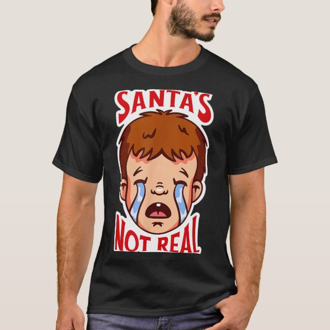 Santa's Not Real Funny Anti-christmas Quote Humor  T-Shirt (Front)
