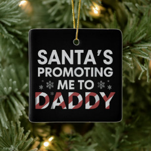 Santa's Promoting Me To Daddy Christmas New Dad Ceramic Ornament