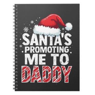 Santa's Promoting Me to Daddy Christmas Notebook