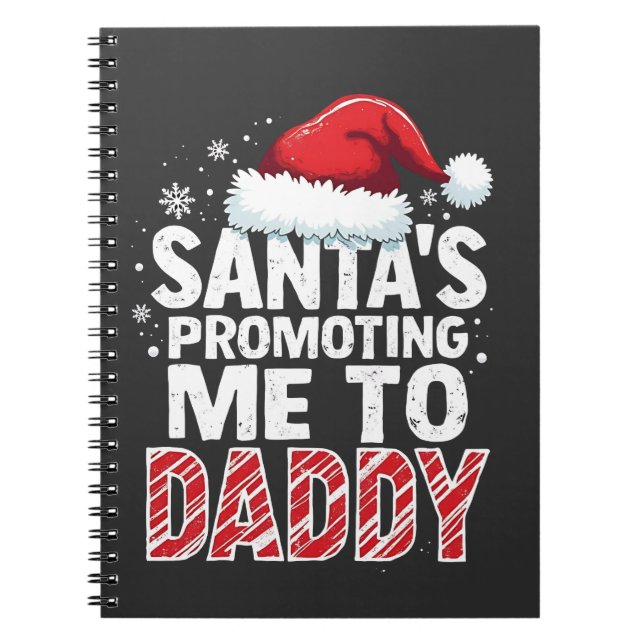 Santa's Promoting Me to Daddy Christmas  Notebook (Front)
