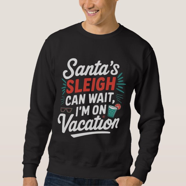 Santa's Sleigh Can Wait Sweatshirt (Front)