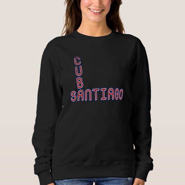 Santiago Cuba Travel Proud Cuban Cuba Flag Santiag Sweatshirt (Front)