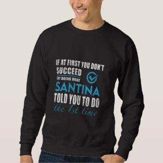 Santina Name - Try What Santina Told You To Do Sweatshirt