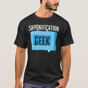 Saponification Geek Soaping Soap Boss Soaper Soap  T-Shirt