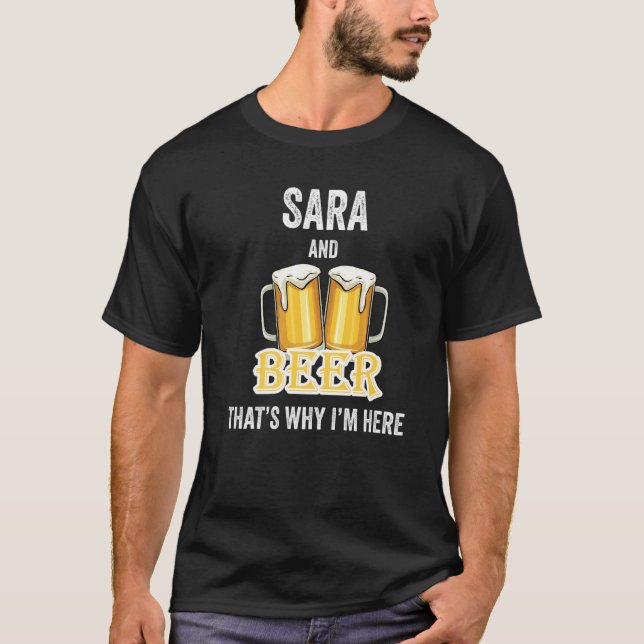 Sara And Beer That's Why I'm Here   T-Shirt (Front)