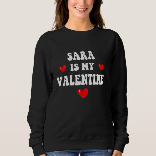 SARA Is My Valentine Personalised Custom SARA Sweatshirt