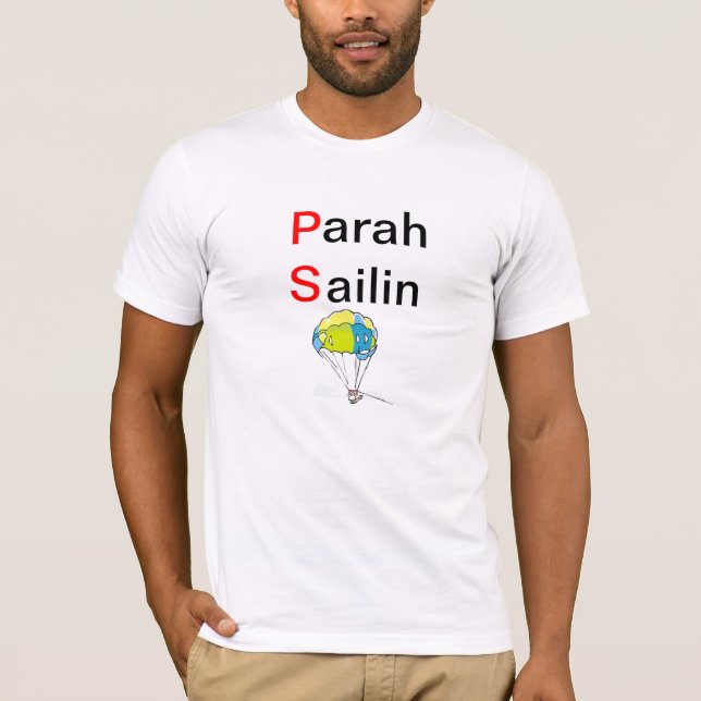 Sarah Pailin, or Para Sailin T-Shirt (Front)