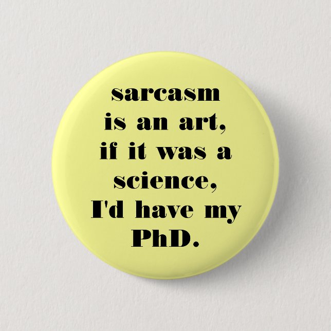 sarcasm 6 cm round badge (Front)