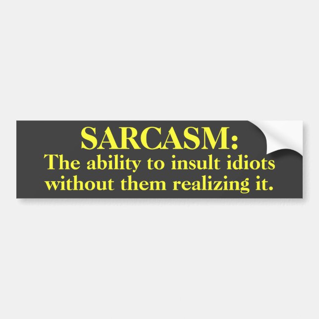 Sarcasm: Ability to insult...Bumper Sticker (Front)