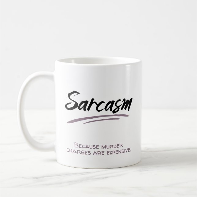Sarcasm. Because murder charges are expensive. Coffee Mug (Left)