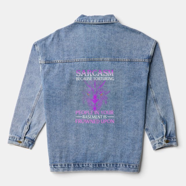 Sarcasm Because Torturing People On Your Basement  Denim Jacket (Back)