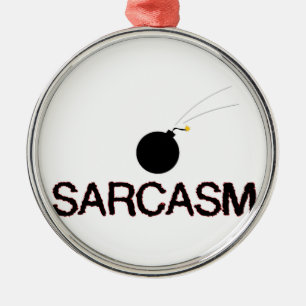 Sarcasm Bombed Metal Ornament