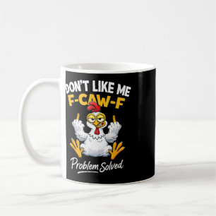 Sarcasm Chicken Humour Don't Like Me F-caw-f Probl Coffee Mug