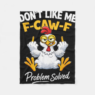 Sarcasm Chicken Humour Don't Like Me F-caw-f Probl Fleece Blanket