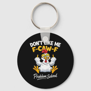 Sarcasm Chicken Humour Don't Like Me F-caw-f Probl Key Ring