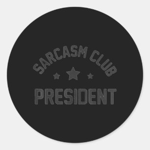Sarcasm Club President Funny Sarcastic Humour Classic Round Sticker