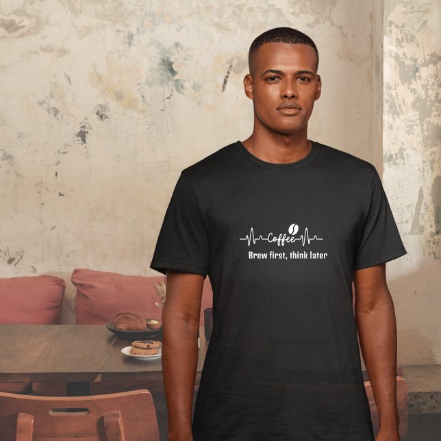 Sarcasm Coffee Work Quote Brew first think later T-Shirt (Creator Uploaded)