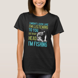Sarcasm Fisherman Quotes  Bass Fishing  Saying T-Shirt