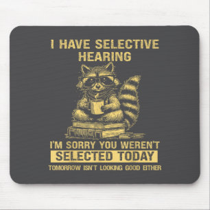 Sarcasm Humor Saying Raccoon Funny I Have Selectiv Mouse Pad