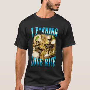 Sarcasm Humour Funny Skeleton Eating Rice I Fcking T-Shirt