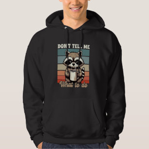 Sarcasm Humour Racoon Lover BFF Don't Tell Me What Hoodie