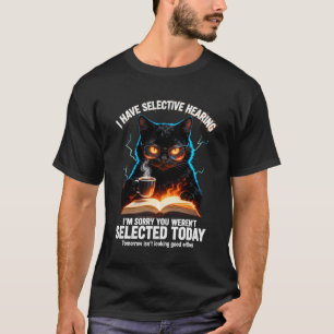 Sarcasm Humour Saying Cat Funny I Have Selective H T-Shirt