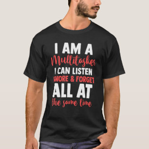 Sarcasm I Am A Multitasker I Can Listen Ignore An T-Shirt