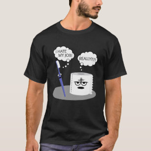 Sarcasm I Hate My Job Really Toothbrush Toilet Pap T-Shirt