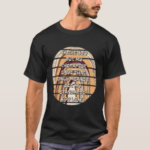 Sarcasm I Like You But Therapist Says That Only Me T-Shirt