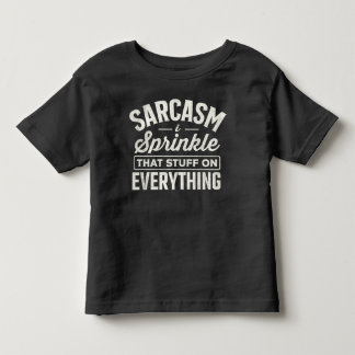 Sarcasm I Sprinkle That Stuff On Everything Toddler T-Shirt