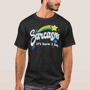 Sarcasm I T's How I Hug T-Shirt