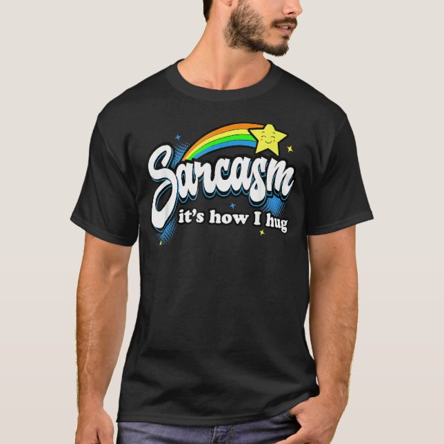 Sarcasm I T's How I Hug T-Shirt (Front)